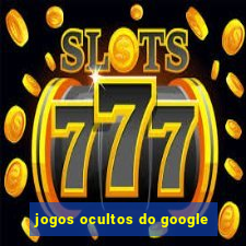 jogos ocultos do google